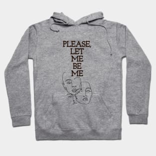 PLEASE, LET ME BE ME | free | Feeling myself Hoodie